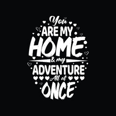 You are my home and my adventure all of once typography valentines day t shirt design quotes, Valentines t shirt, Valentine shirts, Valentines design, Valentines lettering t shirt,