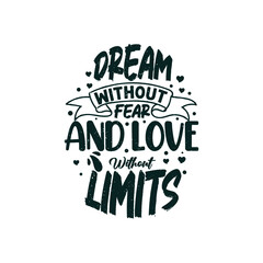 Obraz premium Dream without fear and love without limits typography valentines day t shirt design quotes, Valentines t shirt, Valentine shirts, Valentines design, Valentines lettering t shirt,