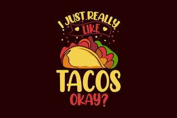 I just really like tacos okay tacos typography tacos t shirt