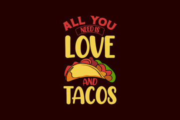 All you need is love and tacos tacos typography tacos t shirt