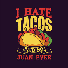 I hate tacos said no juan ever tacos typography t shirt design, Tacos quotes, Tacos t shirt, Tacos lettering design, Tacos illustrations
