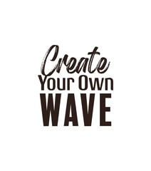 "Create Your Own Wave". Inspirational and Motivational Quotes Vector Isolated on White Red Background. Suitable For All Needs Both Digital and Print, Example : Cutting Sticker, Poster, and Other.