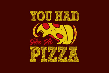 You had me at pizza typography pizza t shirt design