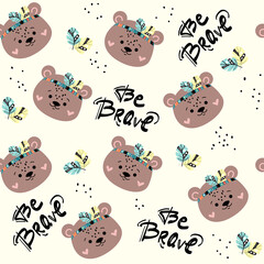 Cute bear head and lettering be brave seamless pattern. Vector cartoon illustration. Boho style for nursery, t-shirt design, greeting card