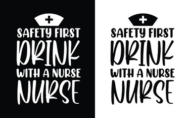 Safety first drink with a nurse nursing t shirt design