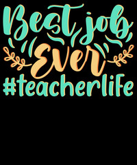 Best job ever #teacherlife - Teacher T-Shirt Design