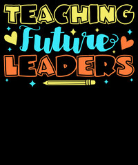 Teaching future leaders - Teacher T-Shirt Design