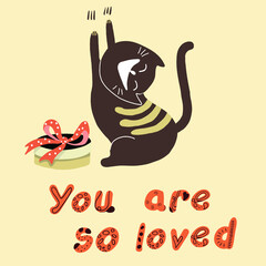 Fat cat stretching, gift, Valentine's Day, lettering You are so loved