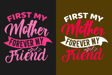 Mother's day Typography t shirt design lettering First my mother forever quotes slogan for t shirt and merchandise, World mother's day, Typography mommy t shirt design, Mom t shirt quotes, Mom design