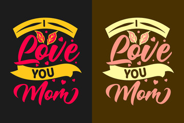 I love you mom Mother's day Typography t shirt design lettering quotes slogan for t shirt and merchandise, World mother's day, Typography mommy t shirt design, Mom t shirt quotes, Mom design