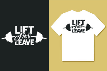 Lift not leave typography gym workout fitness t shirt design slogan for t shirt and merchandise