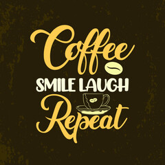Fototapeta na wymiar Coffee smile laugh repeat coffee lettering t shirt design for t shirt and merchandise