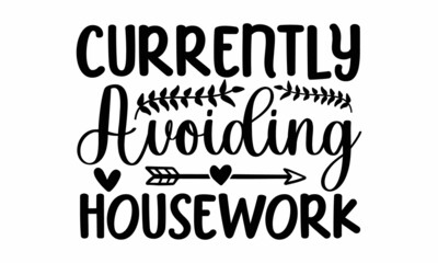 Currently avoiding housework, Hand lettering quote isolated on white background, Illustration for prints on posters, cards, Isolated on white background