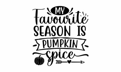 My favourite season is pumpkin spice, Good for greeting card, poster, banner, textile print, Hand Written Unique Typography, For card, print, invitation, harvest, thanksgiving party decor Sublimation 