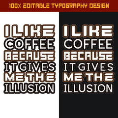 I like Coffee because it gives me the illusion T-shirt design.