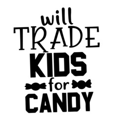 Obraz premium will trade kids for candy inspirational quotes, motivational positive quotes, silhouette arts lettering design