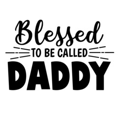 blessed to be called daddy inspirational quotes, motivational positive quotes, silhouette arts lettering design