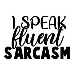 i speak fluent sarcasm inspirational quotes, motivational positive quotes, silhouette arts lettering design