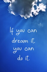 If You Can Dream It You Can Do It. Inspiring Motivation Quote. Modern Inspirational and motivational quote with clouds and blue sky.