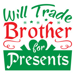WILL TRADE BROTHER FOR PRESENTS