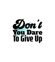 "Don't You Dare To Give Up". Inspirational and Motivational Quotes Vector Isolated on White Red Background. Suitable For All Needs Both Digital and Print, Example : Cutting Sticker, Poster, and Other.