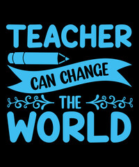 Teacher can change the world t shirt design
