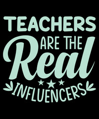 Teachers are the real influencer typography t shirt design