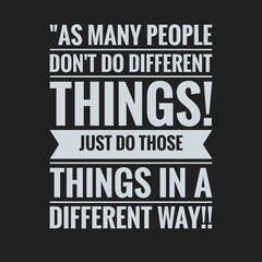 As many people don't do different things! Just do those things in a different way. Quote. Best motivational and inspirational quotes and sayings for life, success.