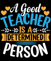 A good teacher is a determined person typography t-shirt design