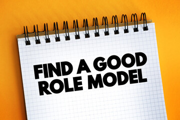 Find A Good Role Model text on notepad, concept background.