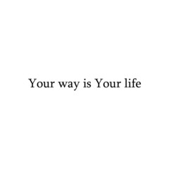 Inscription in English your way is your life. eps ten