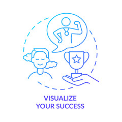 Visualize your success blue gradient concept icon. Positive thinking against anxiety abstract idea thin line illustration. Isolated outline drawing. Roboto-Medium, Myriad Pro-Bold fonts used