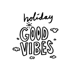 holiday good vibes. a simple phrase written in minimalist hand drawn letter. simple text for print, tattoo, sticker, element design, etc.