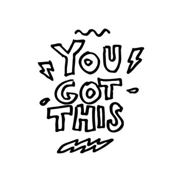 you got this. a simple phrase written in minimalist hand drawn letter. simple text for print, tattoo, sticker, element design, etc.