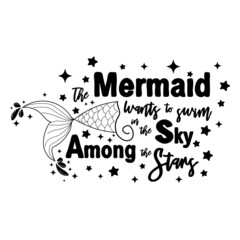 The mermaid dreams of swimming in the sky among the stars. Mermaid tail card with water splashes, stars. Inspirational quote about summer, love and the sea.