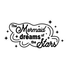 The mermaid dreams of swimming in the sky among the stars. Mermaid tail card with water splashes, stars. Inspirational quote about summer, love and the sea.