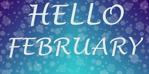 Winter background - Inscription HELLO FEBRUARY on a gradient blue background with snowflakes, banner. The perfect background to decorate your website