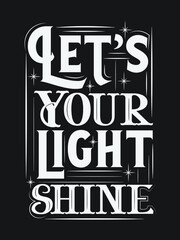 Fototapeta premium lets your light shine. Motivational Quotes lettering t-shirt design.