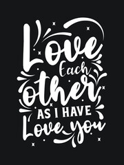 Fototapeta premium love each other as I have loved you. Motivational Quotes lettering t-shirt design.