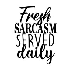 fresh sarcasm served daily inspirational quotes, motivational positive quotes, silhouette arts lettering design