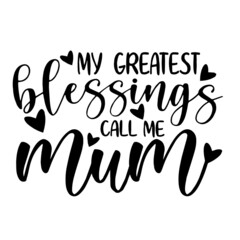 my greatest blessings call me mum inspirational quotes, motivational positive quotes, silhouette arts lettering design