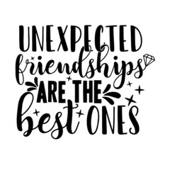 Obraz premium unexpected friendships are the best ones inspirational quotes, motivational positive quotes, silhouette arts lettering design