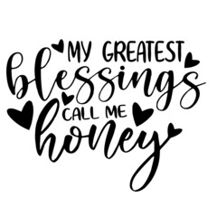 my greatest blessings call me honey inspirational quotes, motivational positive quotes, silhouette arts lettering design