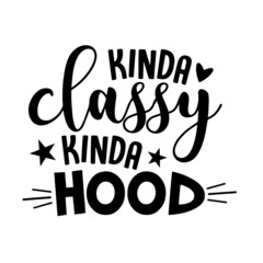 kinda classy kinda hood inspirational quotes, motivational positive quotes, silhouette arts lettering design