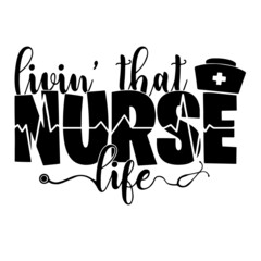 livin' that nurse inspirational quotes, motivational positive quotes, silhouette arts lettering design