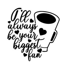 i'll always be your biggest fan inspirational quotes, motivational positive quotes, silhouette arts lettering design