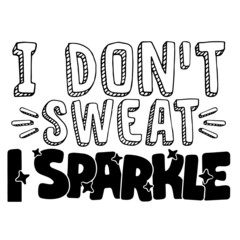 i don't sweat i sparkle inspirational quotes, motivational positive quotes, silhouette arts lettering design