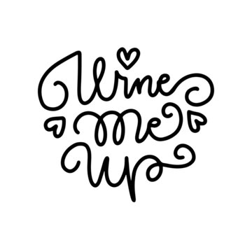Wine me up - hand drawn linear typography with swirls. Lettering quote wall street sign with hearts. Isolated vecto line illustration