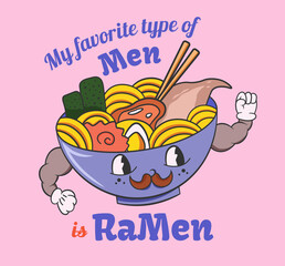 My favorite type of men is Ramen. Food quote and slogan for t-shirt, poster, postcard design. Cute funny character bowl of ramen. Noodle mascot.