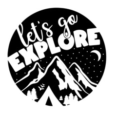 let's go explore inspirational quotes, motivational positive quotes, silhouette arts lettering design